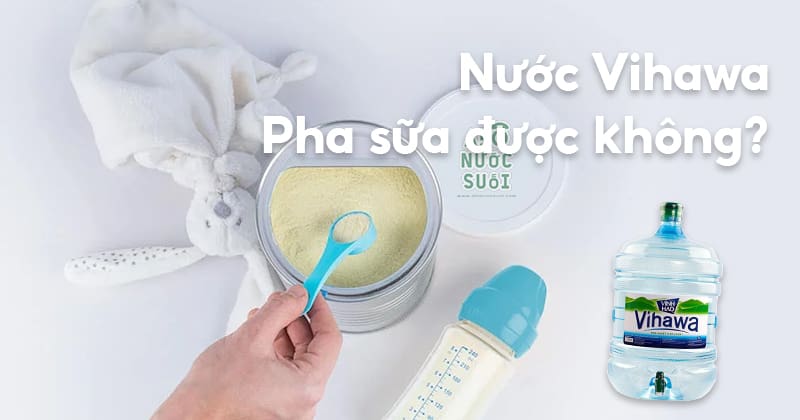 nuoc vihawa pha sua duoc khong